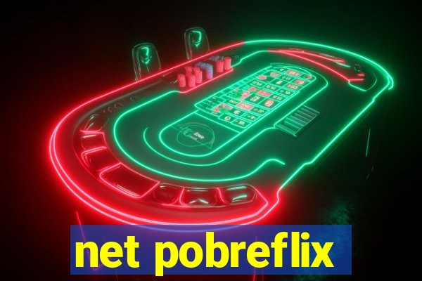 net pobreflix